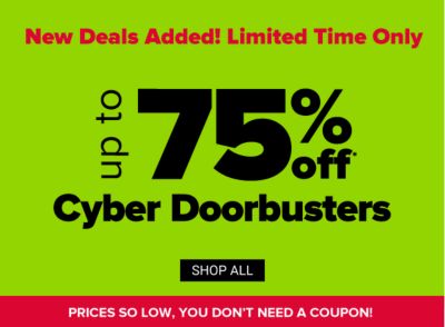 Cyber Deals! Prices so low, you don't need a coupon! Up to 75% off Cyber Doorbusters. Shop All Doorbusters.